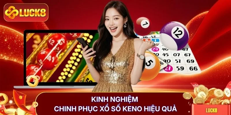 Xổ Số Keno LUCK8 | Tỷ Lệ Trúng 99% Săn Jackpot 2 Tỷ Đồng 